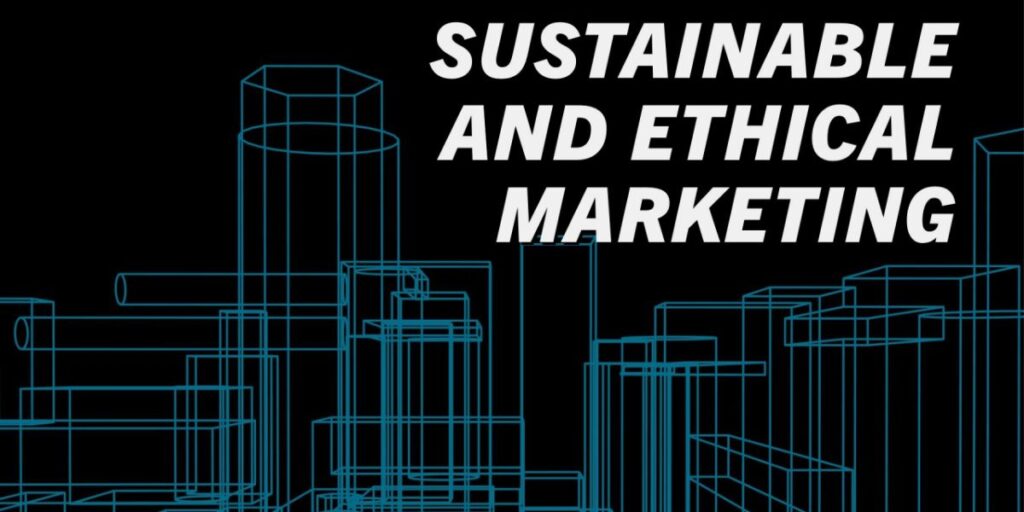 Sustainability and Ethical Marketing